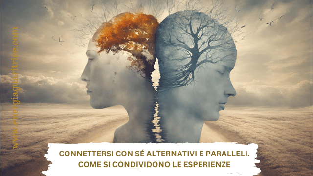 Connettersi con sé alternativi e paralleli. Come si condividono le esperienze