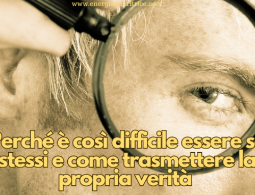 Perché è così difficile essere se stessi e come trasmettere la propria verità