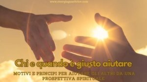 Chi e quando è giusto aiutare. Motivi e principi per aiutare gli altri da una prospettiva spirituale