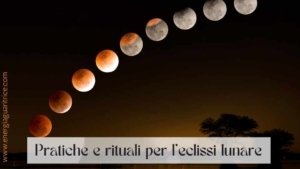 Pratiche e rituali per l'eclissi lunare