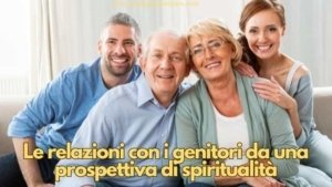 Le relazioni con i genitori da una prospettiva di spiritualità. L'accettazione come base della relazione