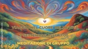 Meditazione di Gruppo Viaggio nel cuore della vita