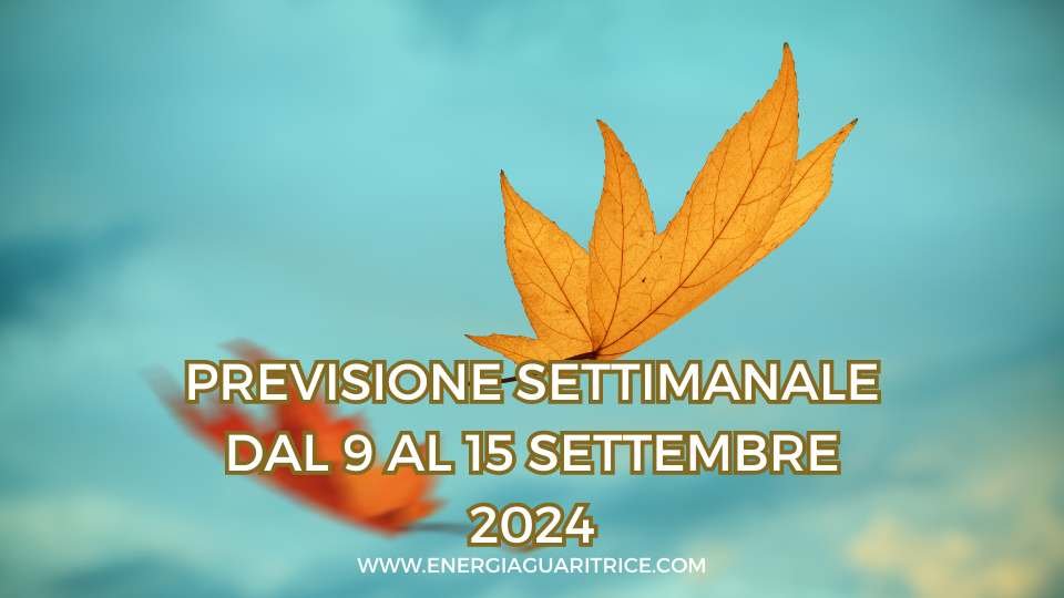 SETTIMANA DAL 9 AL 15 SETTEMBRE 2024